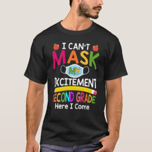 I Can't Mask My Excitement Second Grade Here I Com T-Shirt