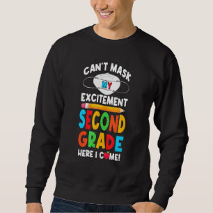 I Cant Mask My Excitement Second Grade Here I Come Sweatshirt