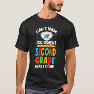 I Cant Mask My Excitement Second Grade Here I Come T-Shirt