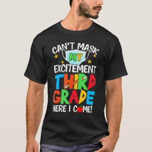 I Cant Mask My Excitement Third Grade Here I Come T-Shirt
