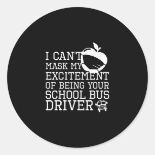 I cant mask my excitement to be your School Bus Classic Round Sticker