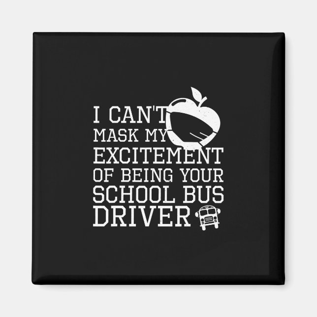 I cant mask my excitement to be your School Bus Magnet (Front)