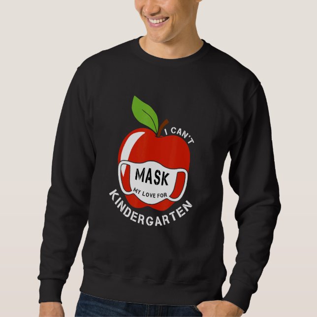 I Cant Mask My Love For Kindergarten Sweatshirt (Front)