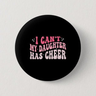 I Can't My Daughter Has Cheer Cheer Mum And Dad Ch 6 Cm Round Badge
