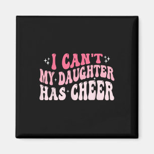 I Can't My Daughter Has Cheer Cheer Mum And Dad Ch Magnet