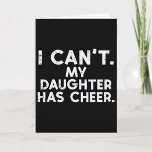 I Cant My Daughter Has Cheer Cheerleader Dad Mum M Card