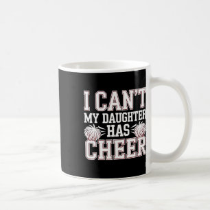 I Can't My Daughter Has Cheer Cheerleading Mum Dad Coffee Mug