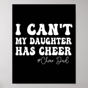 I Can't My Daughter Has Cheer Dad Cheerleading Fat Poster