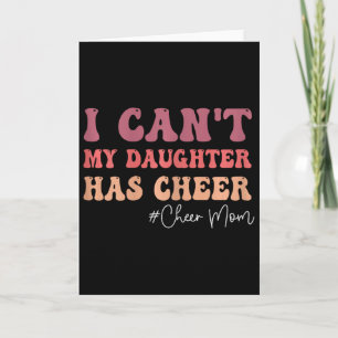 I Can't My Daughter Has Cheer Funny Cheer Mum Chee Card