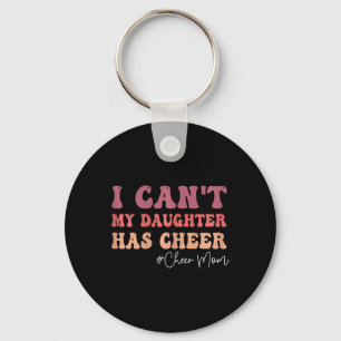 I Can't My Daughter Has Cheer Funny Cheer Mum Chee Key Ring