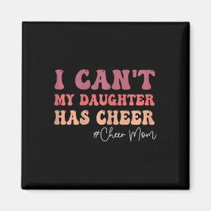 I Can't My Daughter Has Cheer Funny Cheer Mum Chee Magnet