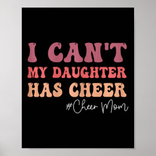 I Can't My Daughter Has Cheer Funny Cheer Mum Chee Poster