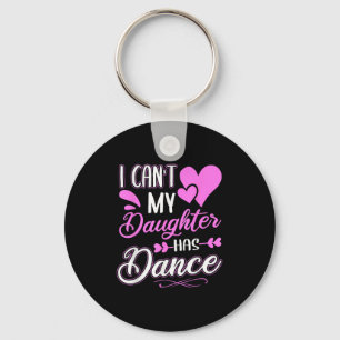 I Can't My Daughter Has Dance Key Ring