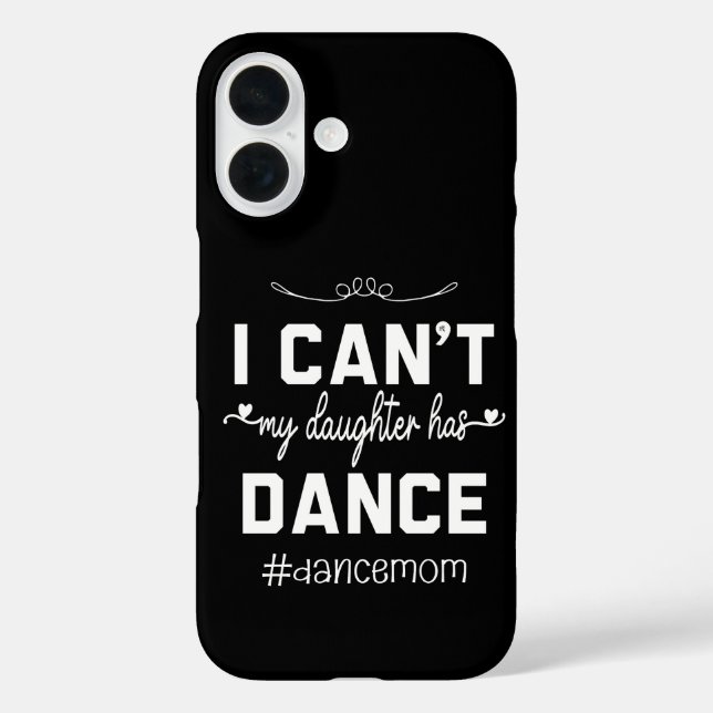 I Can't My Daughter Has Dance Mum Funny Dancing Case-Mate iPhone Case (Back)