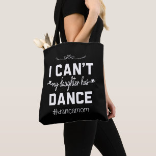 I Can't My Daughter Has Dance Mum Funny Dancing Tote Bag