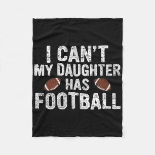 I Can't My Daughter Has Football Dad And Mum Funny Fleece Blanket