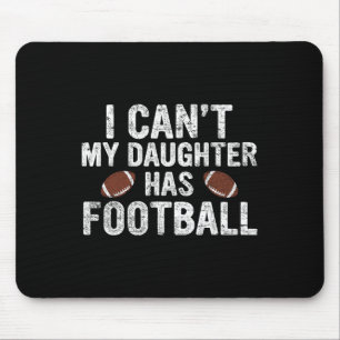 I Can't My Daughter Has Football Dad And Mum Funny Mouse Pad