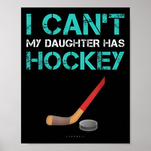 I Can't My Daughter Has Hockey . Funny Hockey Shir Poster (Front)