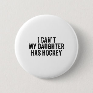 I Can't My Daughter Has Hockey Funny Saying Vintag 6 Cm Round Badge