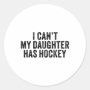 I Can't My Daughter Has Hockey Funny Saying Vintag Classic Round Sticker