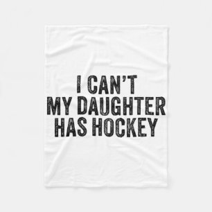 I Can't My Daughter Has Hockey Funny Saying Vintag Fleece Blanket