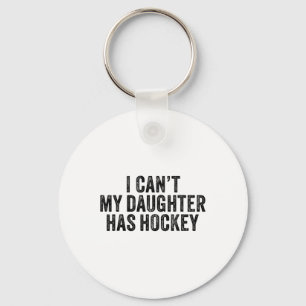 I Can't My Daughter Has Hockey Funny Saying Vintag Key Ring