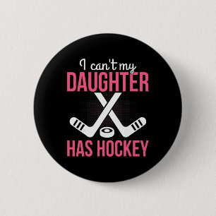 I Can't My Daughter Has Hockey Parenting Dad Mom P 6 Cm Round Badge