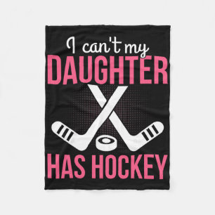 I Can't My Daughter Has Hockey Parenting Dad Mom P Fleece Blanket