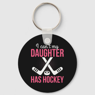 I Can't My Daughter Has Hockey Parenting Dad Mom P Key Ring