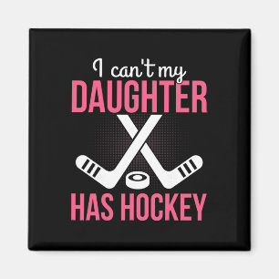 I Can't My Daughter Has Hockey Parenting Dad Mom P Magnet