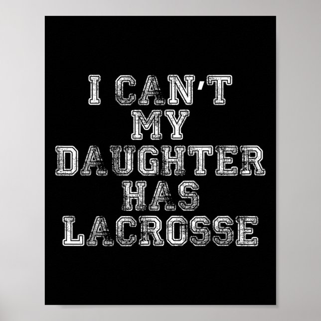 I Can't My Daughter Has Lacrosse Lax Mom Dad  Poster (Front)
