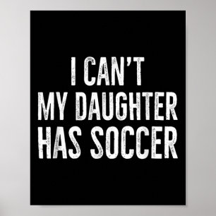 I Can't My Daughter Has Soccer Retro Distressed Poster
