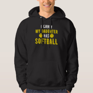 I Can't My Daughter Has Softball  For Dad & Mum Hoodie