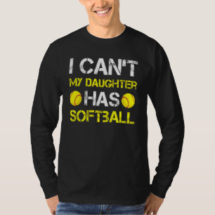 I Can't My Daughter Has Softball Outfit For Dad & T-Shirt