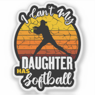 I Cant My Daughter Has Softball Proud Mom Gift