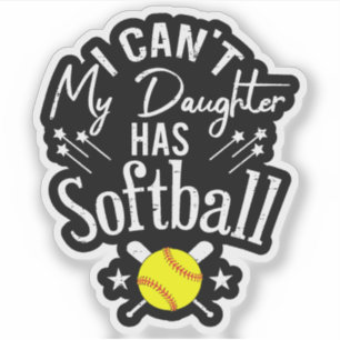 I Cant My Daughter Has Softball Proud Parent Gift
