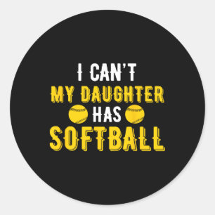 I Can't My Daughter Has Softll For Dad And Mom Classic Round Sticker