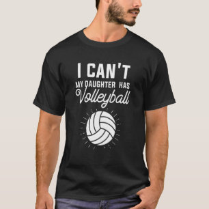 I Can't My Daughter Has Volleyball Mum Dad 2 T-Shirt