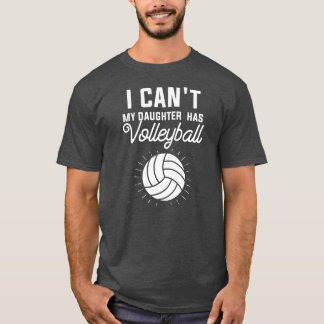 I Can't My Daughter Has Volleyball Mum Dad  T-Shirt