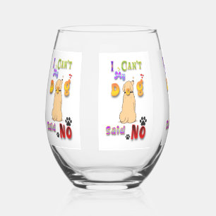 I Can't My Dog Said No Stemless Wine Glass