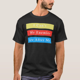 I Can't, My Enemies Are After Me - Swindler Funny T-Shirt