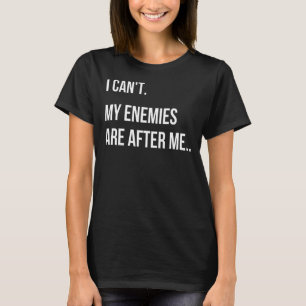 I Can't My Enemies Are After Me  Swindler  Meme T-Shirt