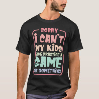 I Cant My Have Practice A Game Or Something29 vint T-Shirt