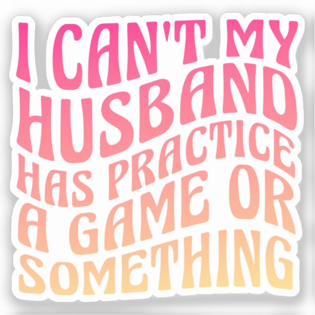 I Can't My Husband Has Practice A Game Quote Funny (Front)