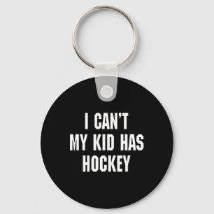 I Can't My Kid Has Hockey Funny Dad Daddy Hockey G Key Ring
