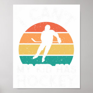 I Can't My Kid Has Hockey Poster
