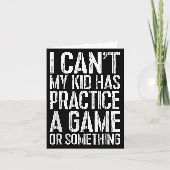 I Can't My Kid Has Practice A Game Or Soing Shirt  Card (Front)