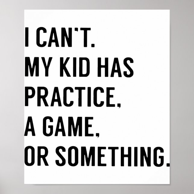I cant my kid has practice a game or something gam poster (Front)