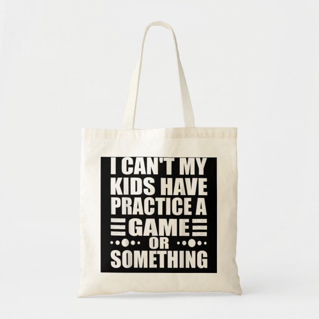 I Can't My Kids Have Practice A Game Or Something  Tote Bag (Front)