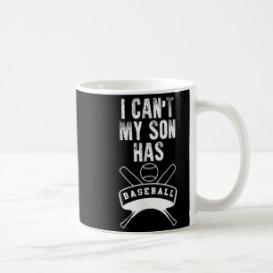 I Can't My Son Has Baseball Baseball Mom Dad Funny Coffee Mug